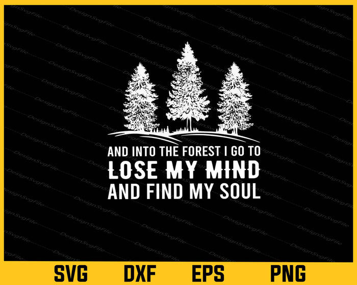 And Into The Forest I Go To Lose My Mind Svg Cutting Printable File  - Premium Cutting Files in SVG, PNG & EPS Formats - Premium SVG Cutting Files for Crafts