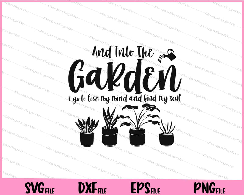 And Into The Garden I Go To Lose My Mind svg