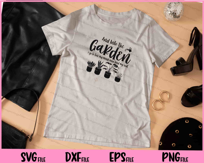And Into The Garden I Go To Lose My Mind And Find My Soul Svg Cutting Printable Files  - Premium Cutting Files in SVG, PNG & EPS Formats - Premium SVG Cutting Files for Crafts