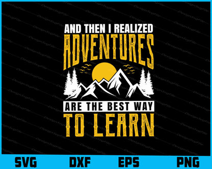 And Then I Realized Adventures Are The Best SVG