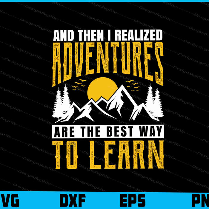 And Then I Realized Adventures Are The Best SVG