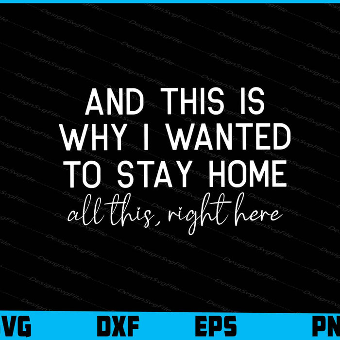 And This Is Why I Wanted To Stay Home SVG PNG