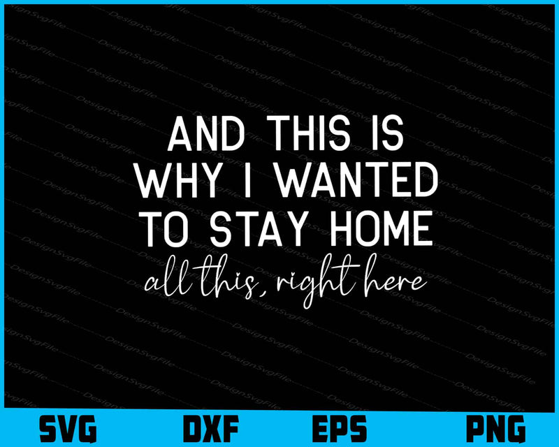And This Is Why I Wanted To Stay Home SVG PNG