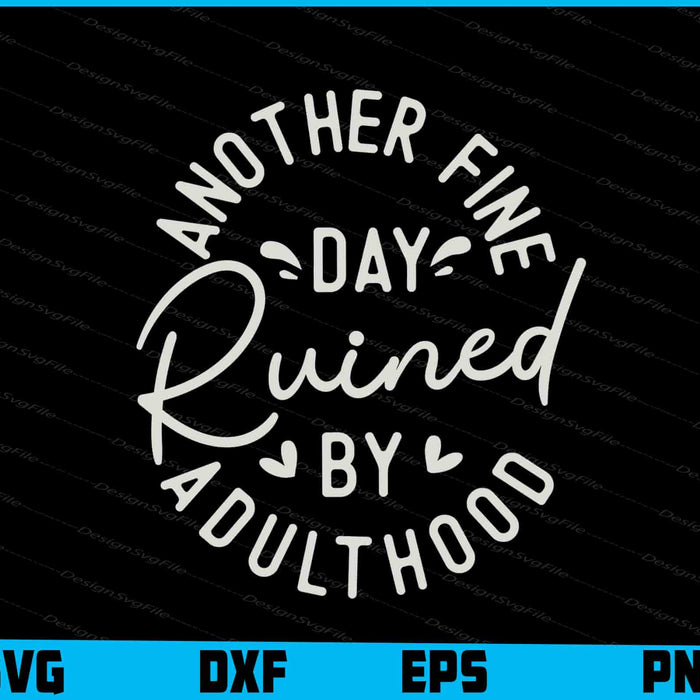 Another Fine Day Ruined By Adulthood
