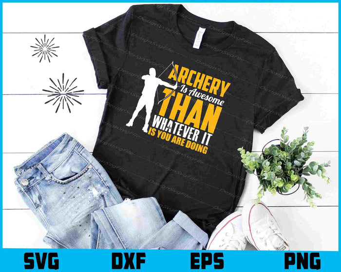 Archery Is Awesome Than Whatever It Is You SVG