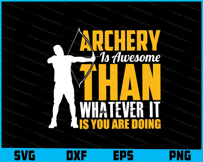 Archery Is Awesome Than Whatever It Is You SVG