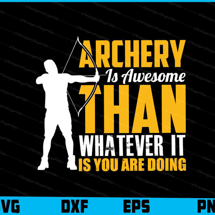 Archery Is Awesome Than Whatever It Is You SVG