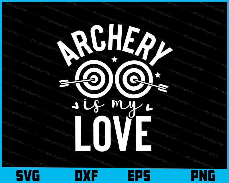 Archery Is My Love SVG