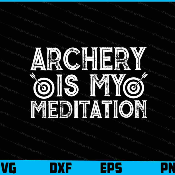 Archery Is My Meditation SVG
