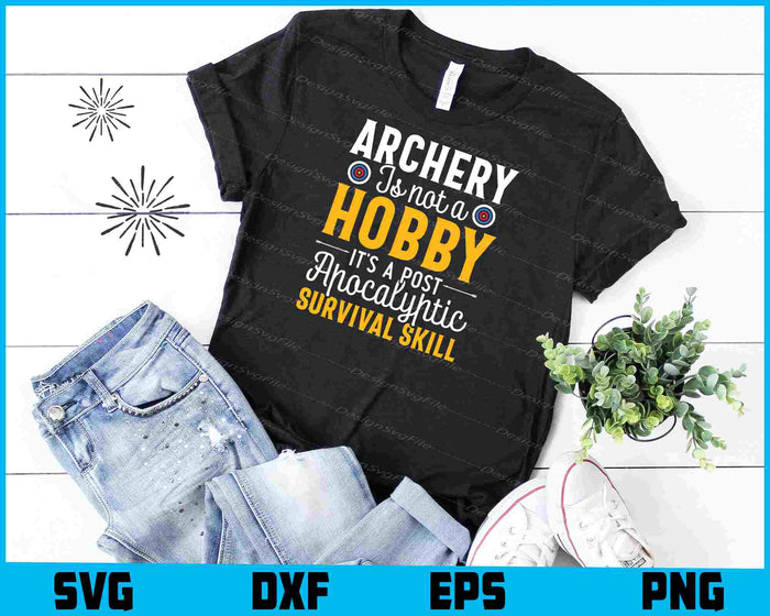 Archery Is Not A Hobby It’s A Post SVG