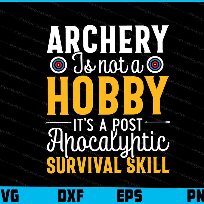 Archery Is Not A Hobby It’s A Post SVG