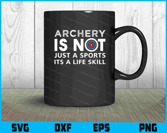 Archery Is Not Just A Sports It's A Life Skill SVG