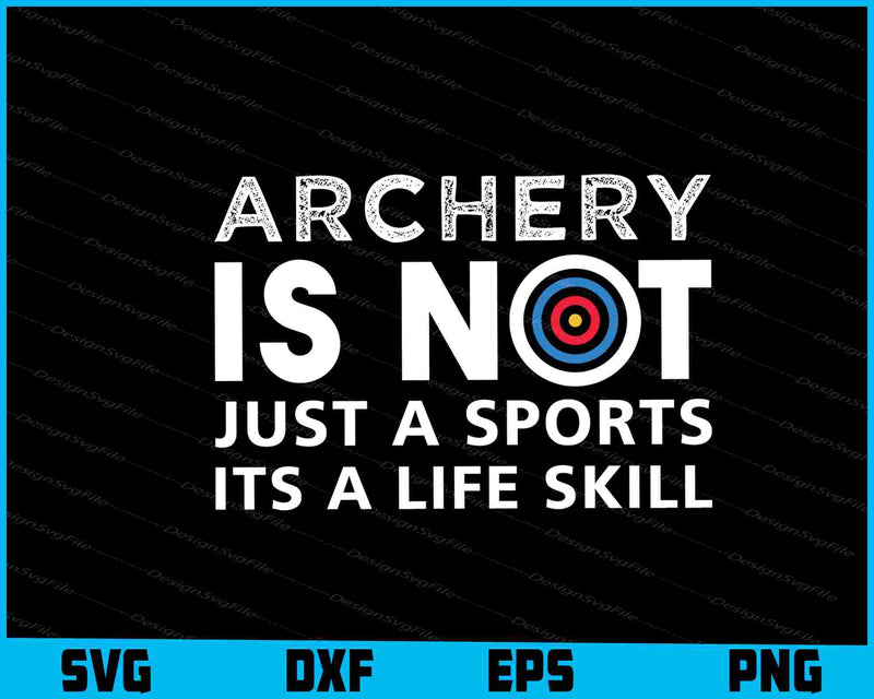 Archery Is Not Just A Sports It's A Life Skill SVG