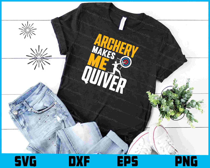 Archery Makes Me Quiver Archery SVG