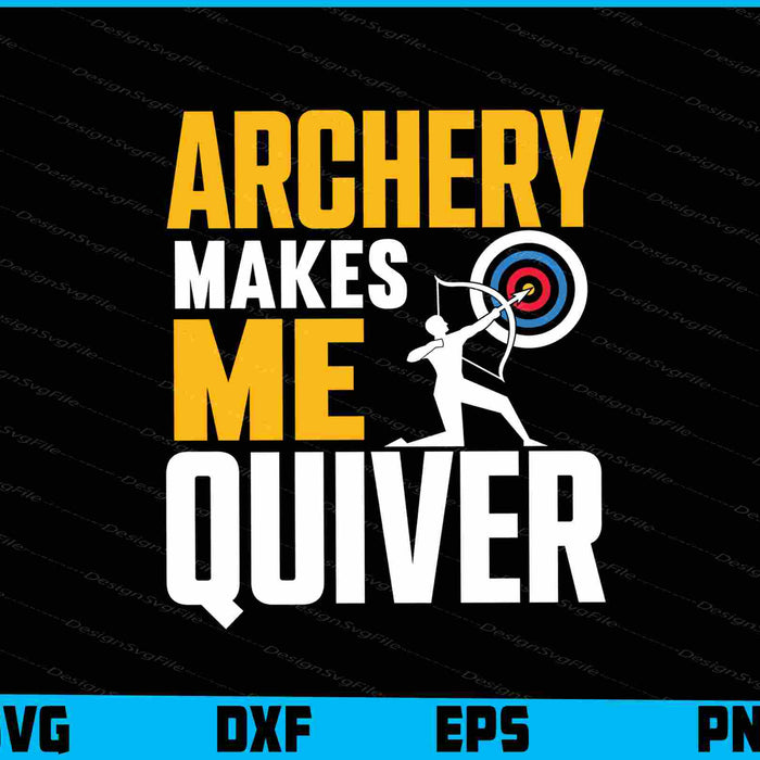 Archery Makes Me Quiver Archery SVG