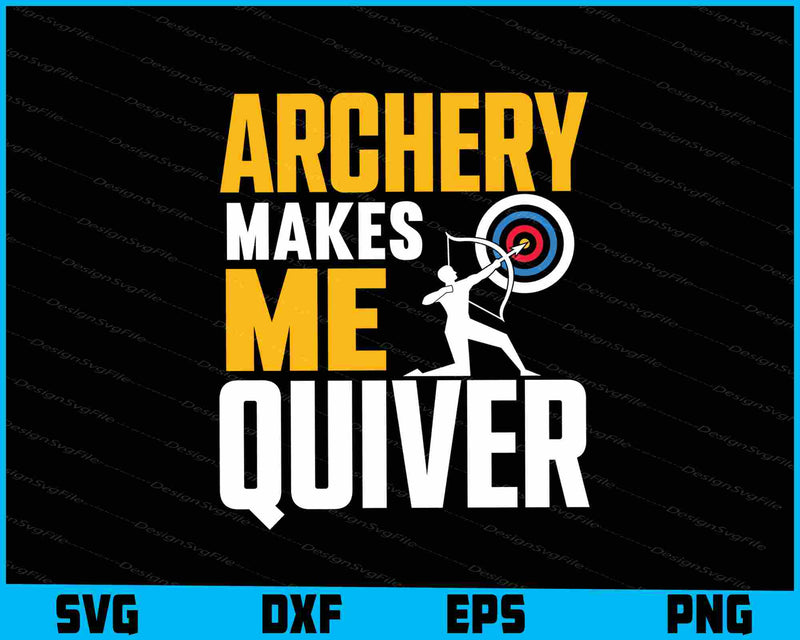 Archery Makes Me Quiver Archery SVG