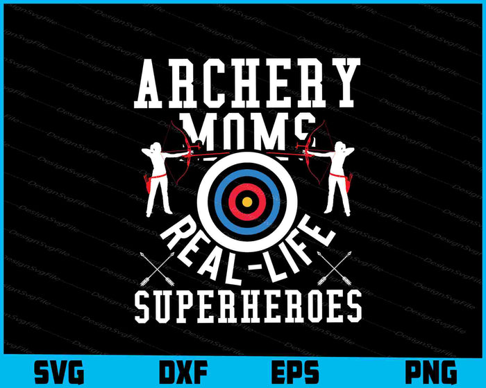 Archery Moms Real Life Superheroes SVG