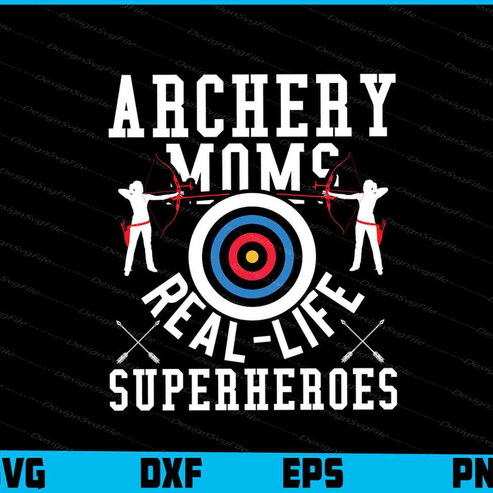 Archery Moms Real Life Superheroes SVG