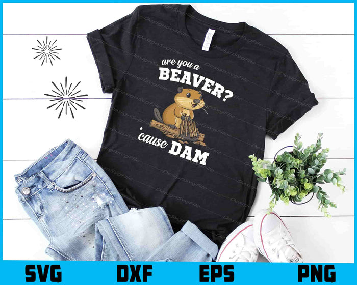 Are You A Beaver 'Cause Dam SVG, Animals PNG