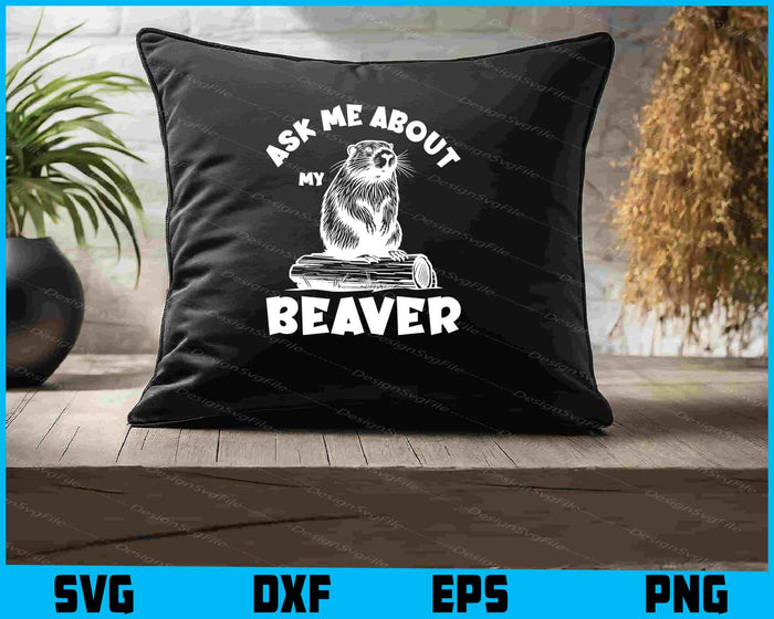 Ask Me About My Beaver SVG, Animals PNG