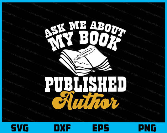 Ask Me About My Book Published Author Svg Cutting Printable File  - Premium Cutting Files in SVG, PNG & EPS Formats - Premium SVG Cutting Files for Crafts