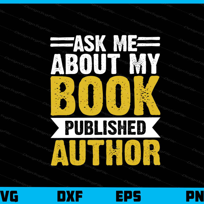 Ask Me About My Book Published Author Svg Cutting Printable File  - Premium Cutting Files in SVG, PNG & EPS Formats - Premium SVG Cutting Files for Crafts