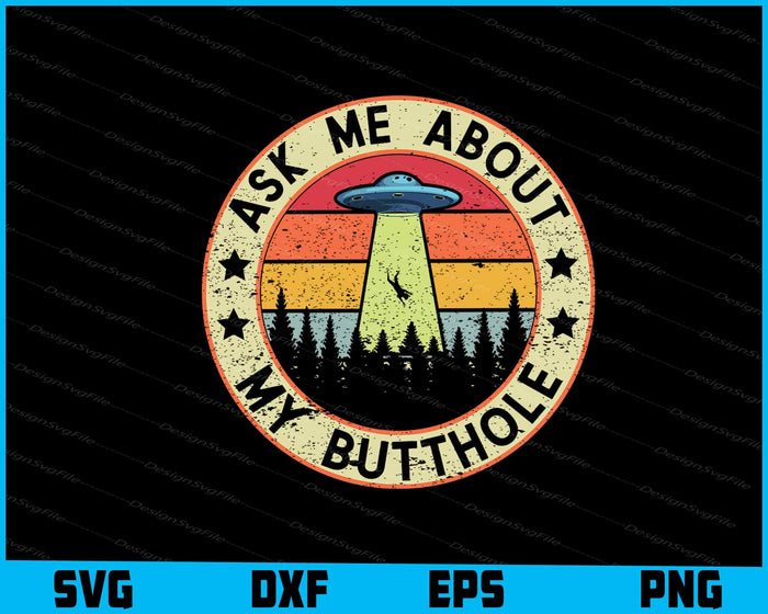 Ask Me About My Butthole Funny UFO Alien Abduction Vintage SVG