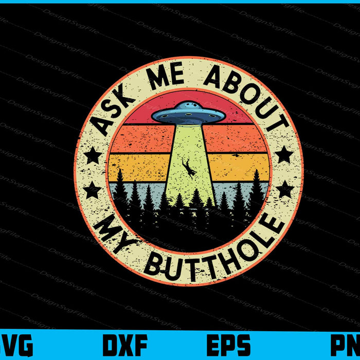Ask Me About My Butthole Funny UFO Alien Abduction Vintage SVG