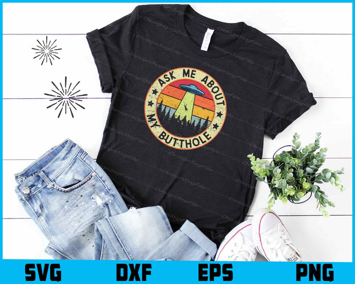 Ask Me About My Butthole Funny UFO Alien Abduction Vintage SVG