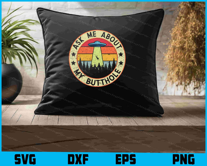 Ask Me About My Butthole Funny UFO Alien Abduction Vintage SVG