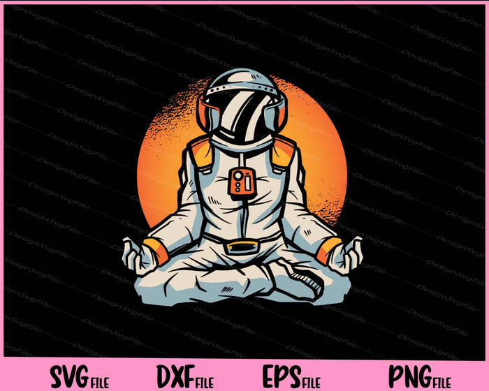 Astronaut Meditating funny Svg Cutting Printable Files  - Premium Cutting Files in SVG, PNG & EPS Formats - Premium SVG Cutting Files for Crafts
