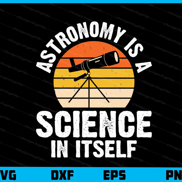 Astronomy Is A Scinece In Itsele Svg Cutting Printable File  - Premium Cutting Files in SVG, PNG & EPS Formats - Premium SVG Cutting Files for Crafts