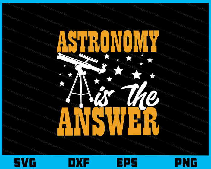 Astronomy Is The Answer Svg Cutting Printable File  - Premium Cutting Files in SVG, PNG & EPS Formats - Premium SVG Cutting Files for Crafts