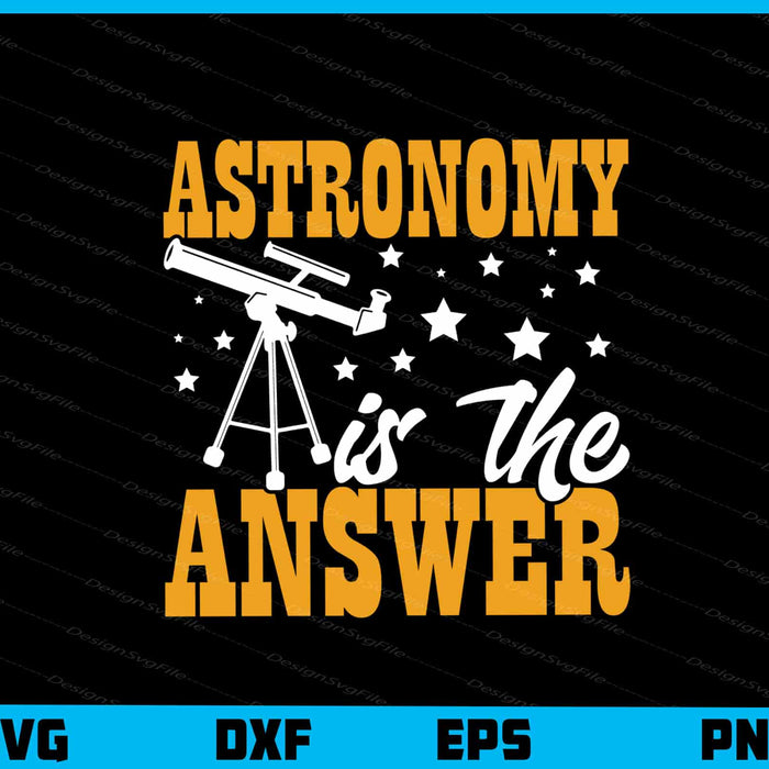Astronomy Is The Answer Svg Cutting Printable File  - Premium Cutting Files in SVG, PNG & EPS Formats - Premium SVG Cutting Files for Crafts