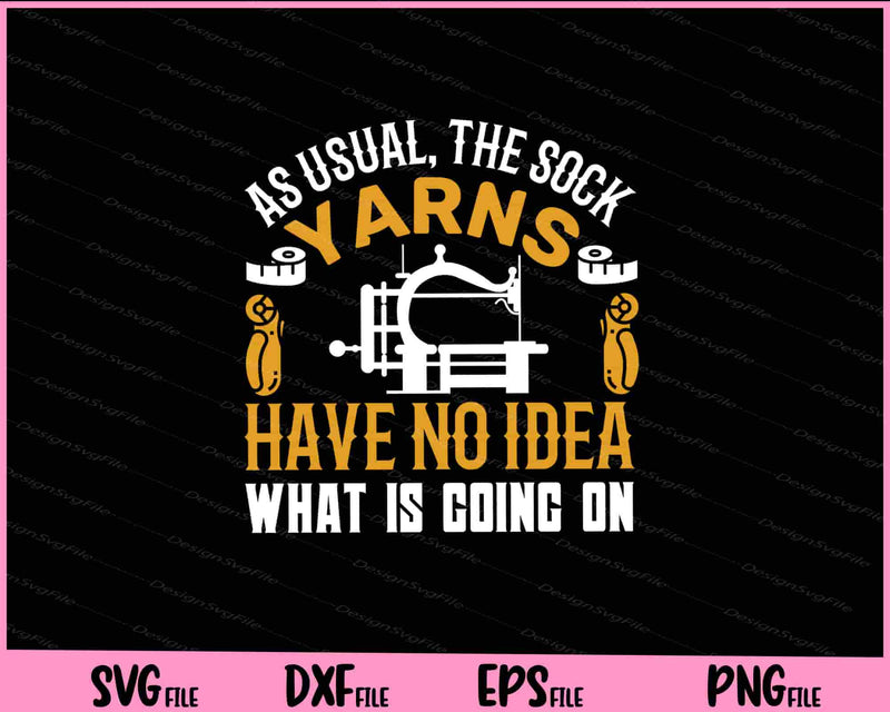 As usual  the sock yarns have no idea Knitting Svg Cutting Printable Files  - Premium Cutting Files in SVG, PNG & EPS Formats - Premium SVG Cutting Files for Crafts