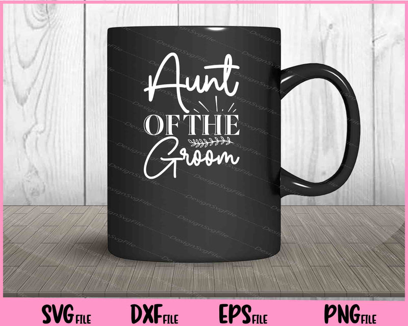 Aunt Of The Groom Svg Cutting Printable Files  - Premium Cutting Files in SVG, PNG & EPS Formats - Premium SVG Cutting Files for Crafts