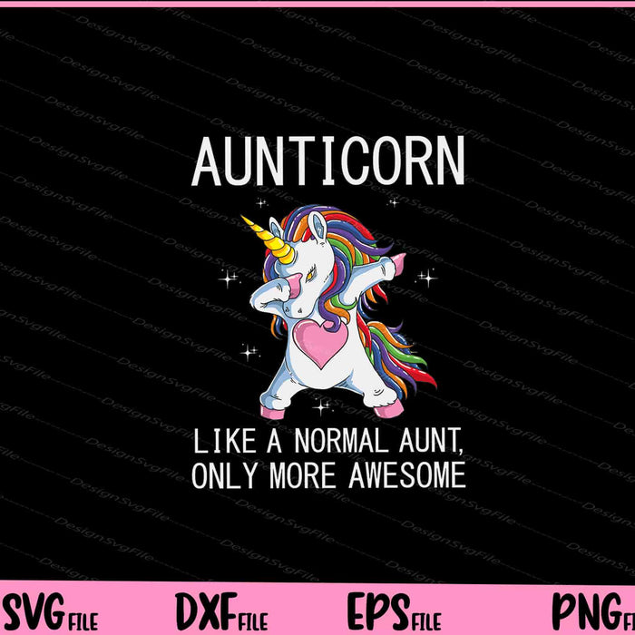 Aunticorn Like a normal  Aunt Only more Awesome Svg Cutting Printable Files  - Premium Cutting Files in SVG, PNG & EPS Formats - Premium SVG Cutting Files for Crafts