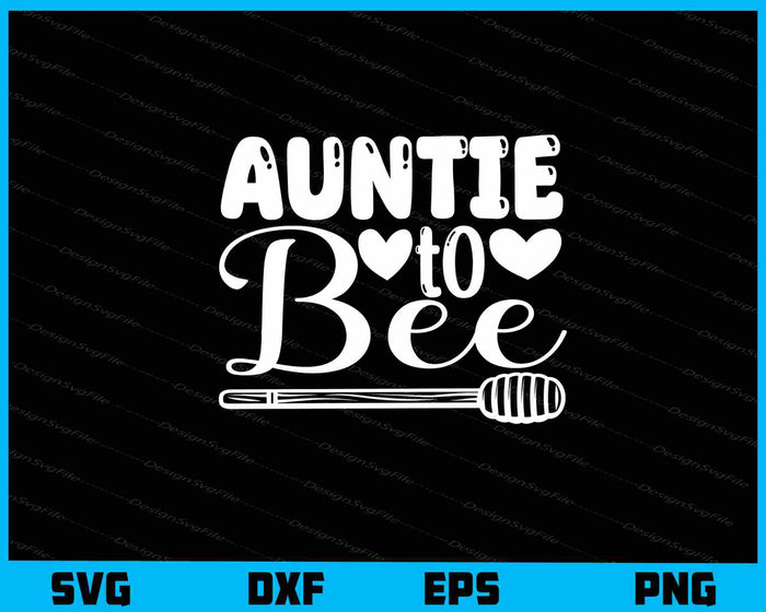 Auntie To Bee Svg Cutting Printable File  - Premium Cutting Files in SVG, PNG & EPS Formats - Premium SVG Cutting Files for Crafts