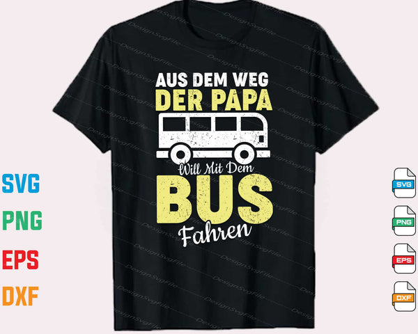 Aus Dem Weg Der Papa Will Mit Dem Bus Fahren t shirt