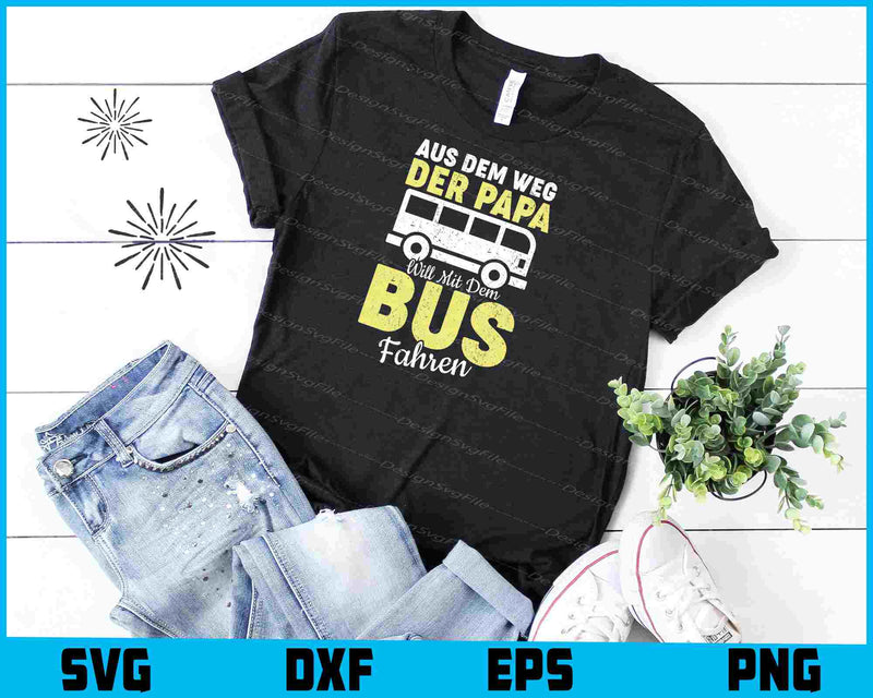 Aus Dem Weg Der Papa Will Mit Dem Bus Fahren SVG PNG Cutting Printable File