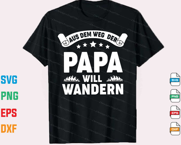 Aus Dem Weg  Der Papa Will Wandern t shirt