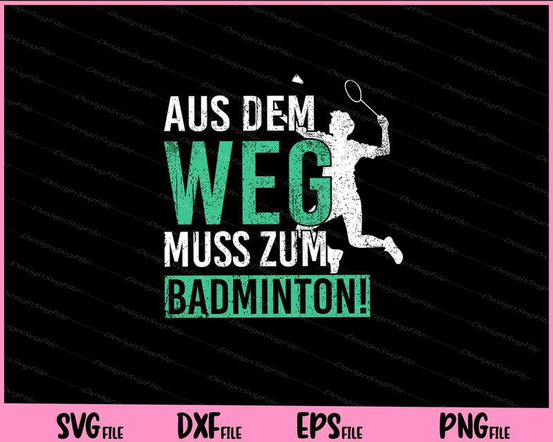 Aus Dem Weg Ich Muss Zum Badminton! Svg Cutting Printable Files  - Premium Cutting Files in SVG, PNG & EPS Formats - Premium SVG Cutting Files for Crafts