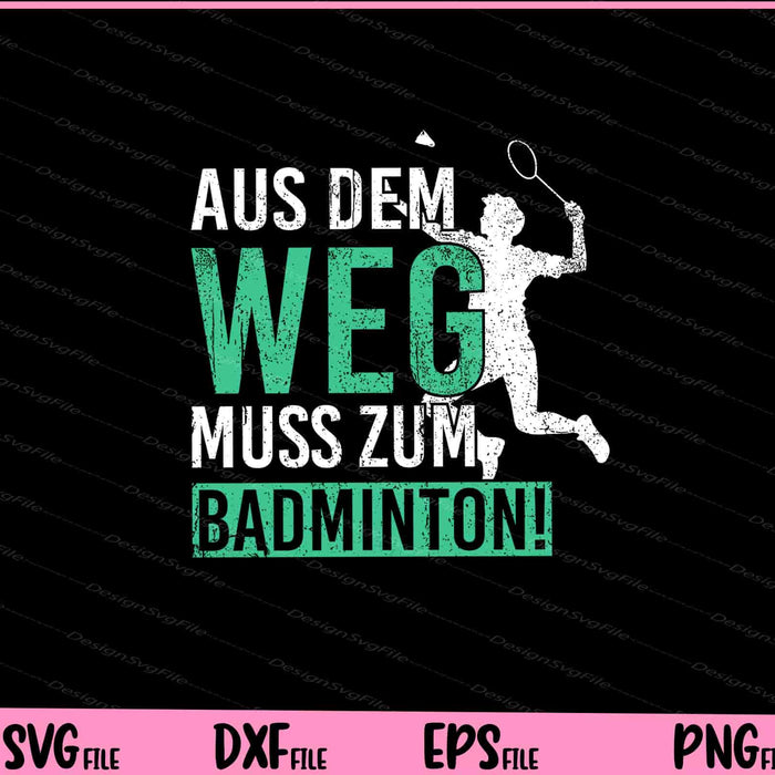 Aus Dem Weg Ich Muss Zum Badminton! Svg Cutting Printable Files  - Premium Cutting Files in SVG, PNG & EPS Formats - Premium SVG Cutting Files for Crafts