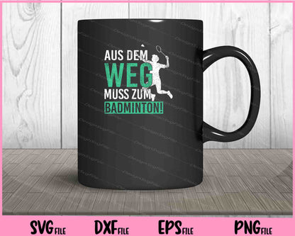 Aus Dem Weg Ich Muss Zum Badminton! Svg Cutting Printable Files  - Premium Cutting Files in SVG, PNG & EPS Formats - Premium SVG Cutting Files for Crafts