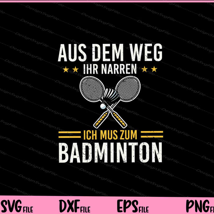 Aus Dem Weg Ihr Narren Ich Mus Zum Badminton Svg Cutting Printable Files  - Premium Cutting Files in SVG, PNG & EPS Formats - Premium SVG Cutting Files for Crafts
