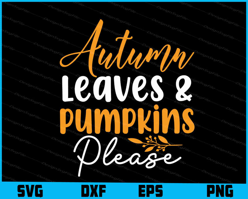 Autumn Leaves and Pumpkins Please SVG PNG Digital Printable File  - Premium Cutting Files in SVG, PNG & EPS Formats - Premium SVG Cutting Files for Crafts