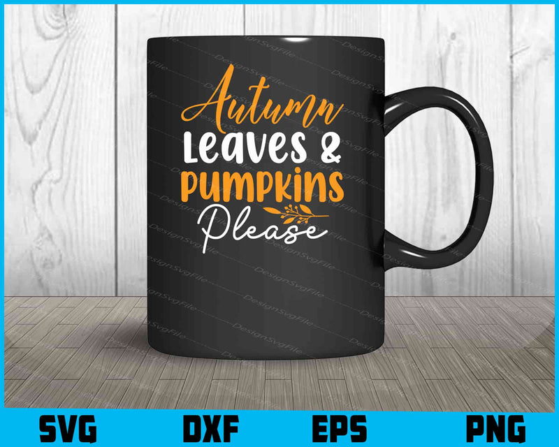 Autumn Leaves and Pumpkins Please SVG PNG Digital Printable File  - Premium Cutting Files in SVG, PNG & EPS Formats - Premium SVG Cutting Files for Crafts