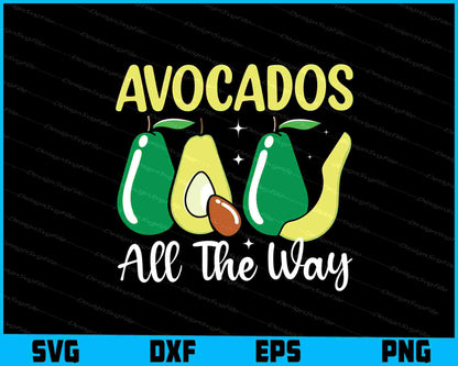 Avocados All The Way SVG