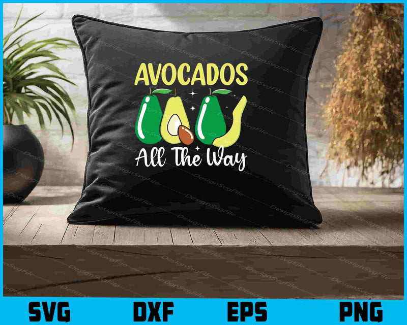 Avocados All The Way SVG