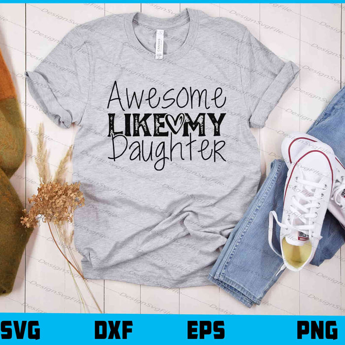 Awesome Like My Daughter Svg Cutting Printable File  - Premium Cutting Files in SVG, PNG & EPS Formats - Premium SVG Cutting Files for Crafts